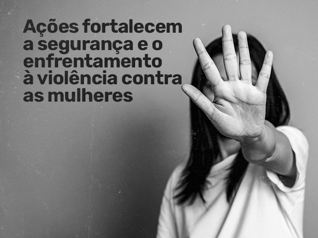 Capa do post Ações fortalecem a segurança e o enfrentamento à violência contra as mulheres